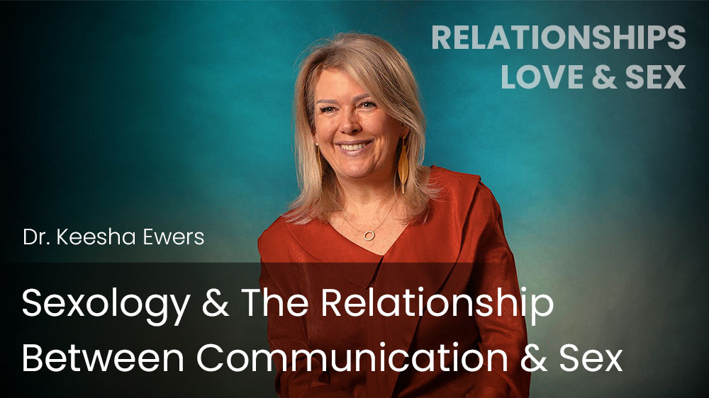 Sexology & The Relationship Between Communication & Sex