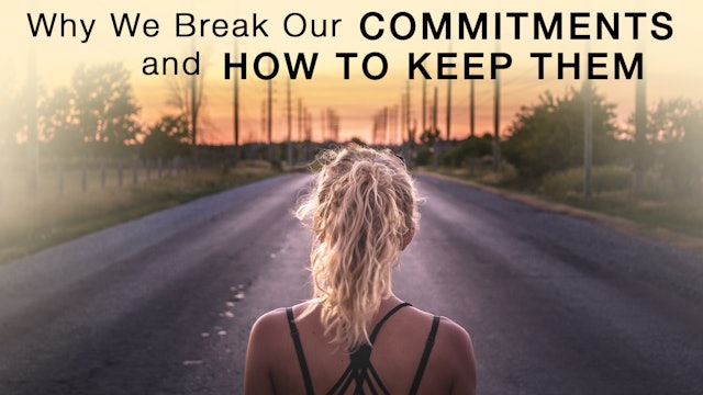 Why We Break Our Commitments and How To Keep Them