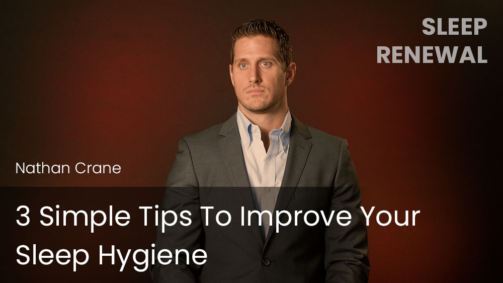 3 Simple Tips To Improve Your Sleep Hygiene