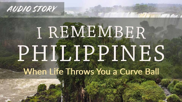 I Remember Philippines: When Life Throws You a Curve Ball