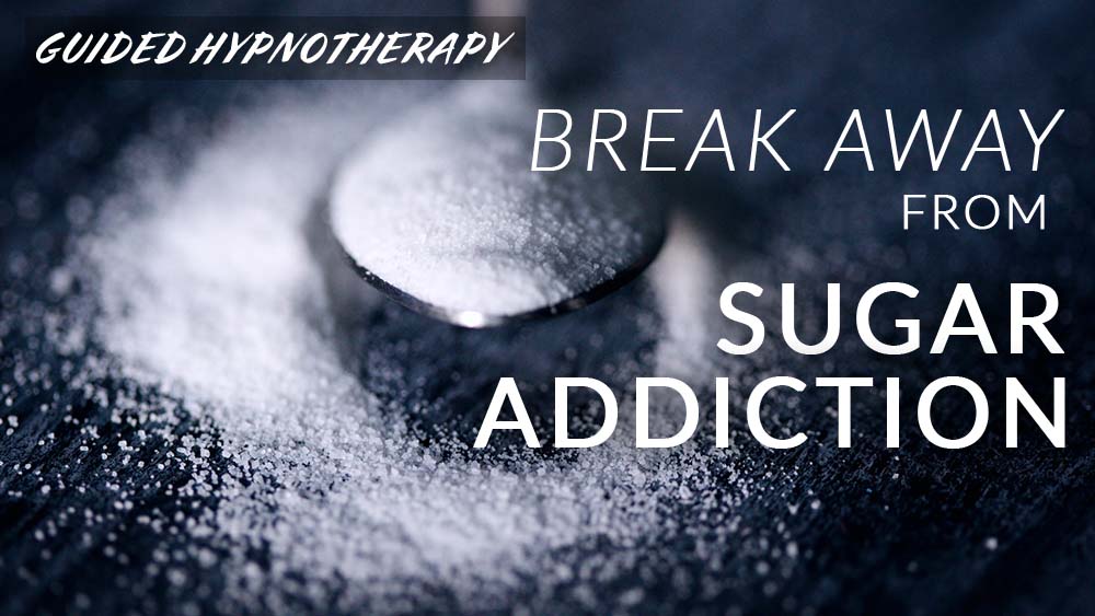 Break Away from Sugar Addiction