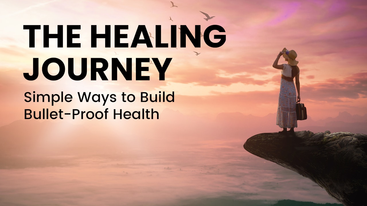 The Healing Journey - Simple Ways To Build Bullet-Proof Health