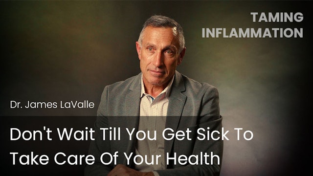 Don't Wait Till You Get Sick To Take Care Of Your Health!