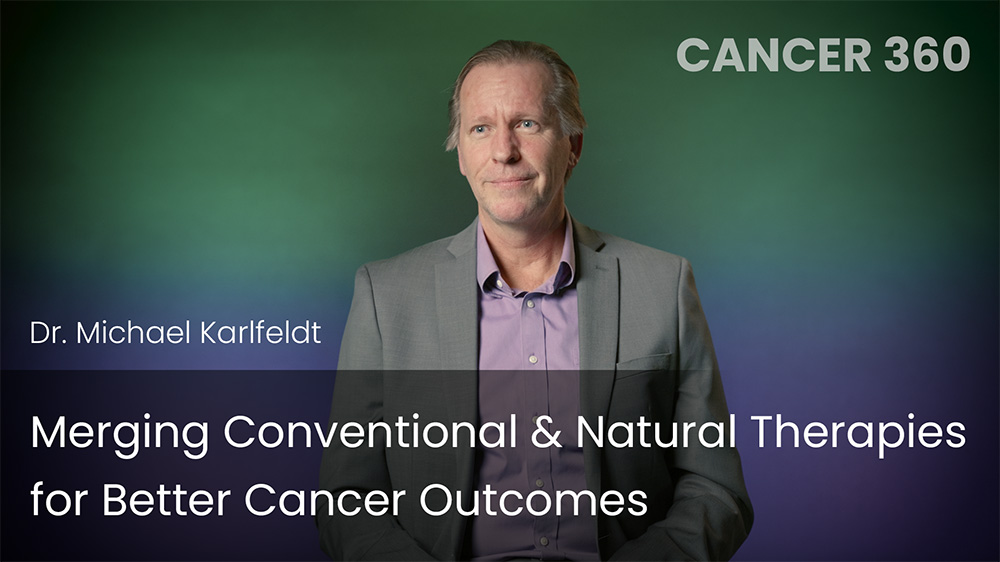 Merging Conventional & Natural Therapies for Better Cancer Outcomes
