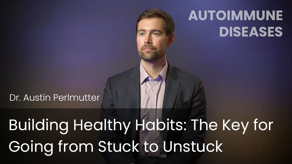 Building Healthy Habits - The Key for Going from Stuck to Unstuck