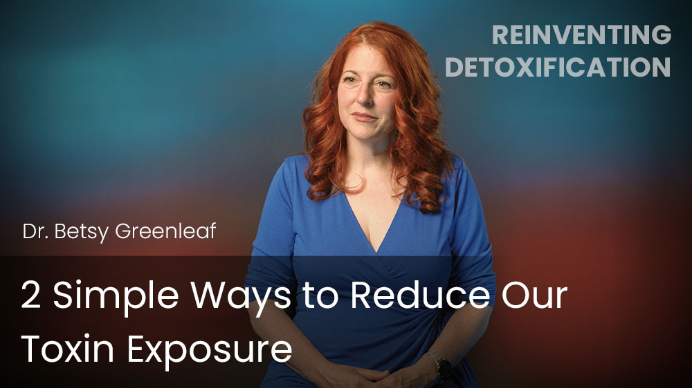 2 Simple Ways to Reduce Our Toxin Exposure