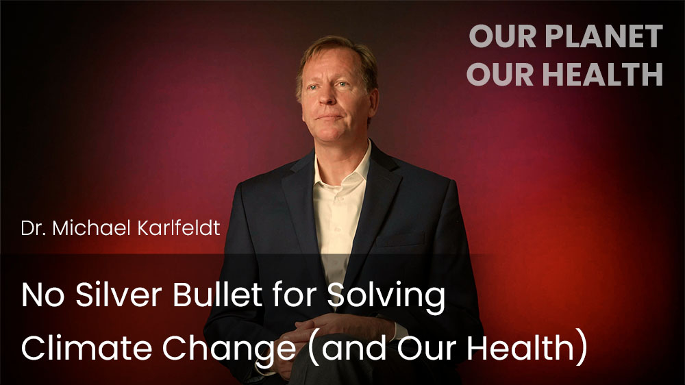 No Silver Bullet for Solving Climate Change (and Our Health)