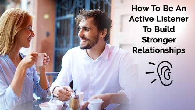 How to be an active listener to build...