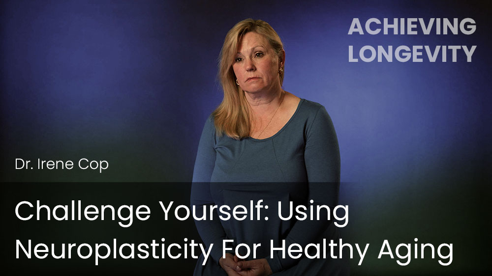 Challenge Yourself - Using Neuroplasticity For Healthy Aging