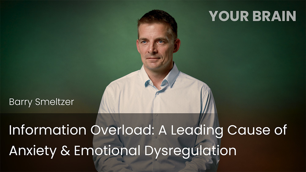 Information Overload - A Leading Cause of Anxiety & Emotional Dysregulation