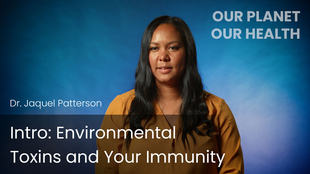 Intro: Environmental Toxins and Your Immunity