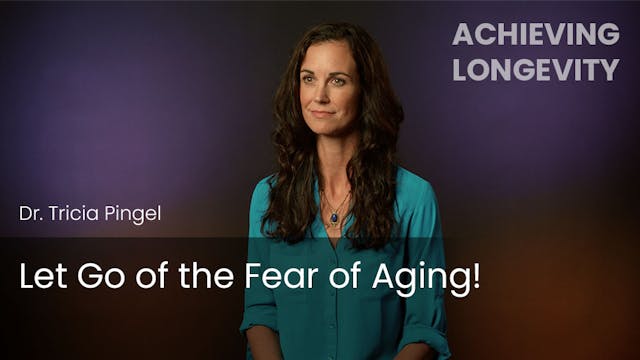 Let Go of the Fear of Aging!