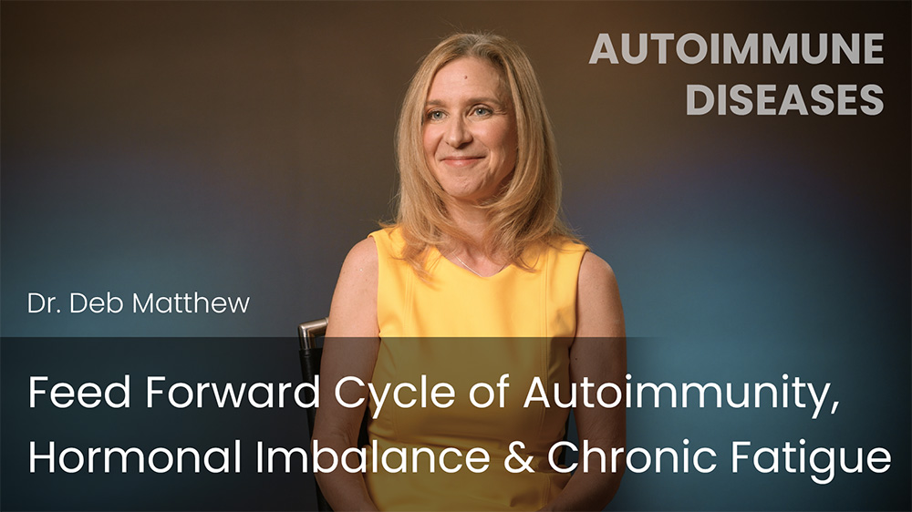 Feed Forward Cycle of Autoimmunity, Hormonal Imbalance & Chronic Fatigue