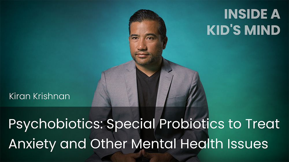 Psychobiotics - Special Probiotics to Treat Anxiety & Other Mental Health Issues