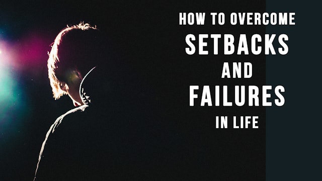 How to Overcome Setbacks and Failures in Life