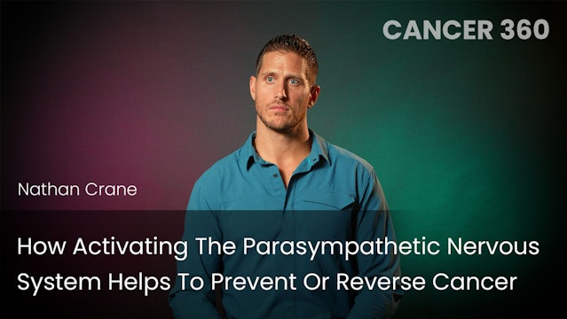 How Activating The Parasympathetic Nervous System Helps Prevent/Reverse Cancer