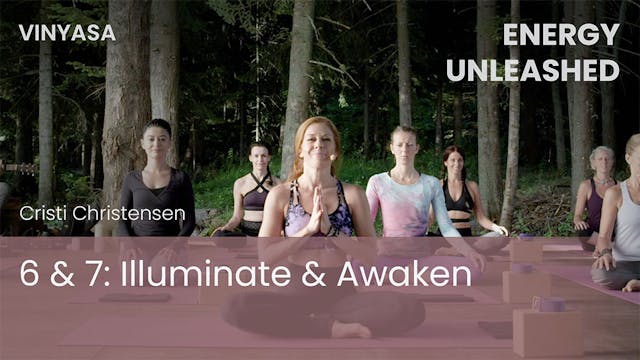 6 & 7: Illuminate & Awaken