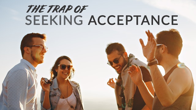 The Trap of Seeking Acceptance