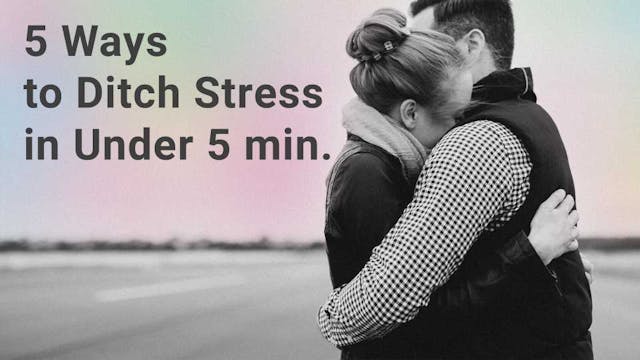 5 Ways to Ditch Stress in Under 5 Min...