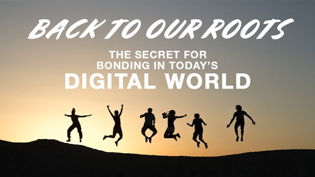 Back to Our Roots: The Secret for Bonding with People in Today's Digital World