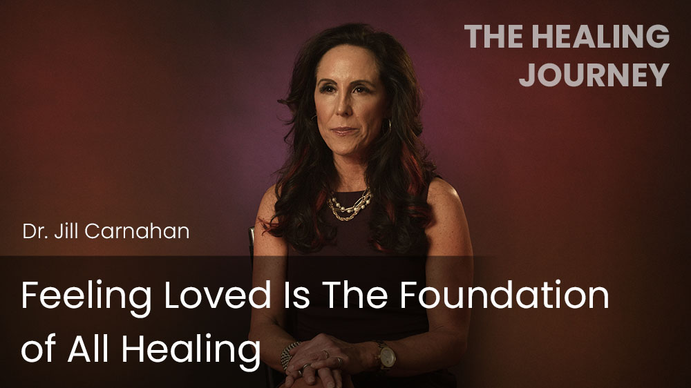 Feeling Loved Is The Foundation of All Healing