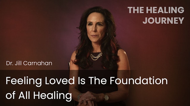 Feeling Loved Is The Foundation of All Healing