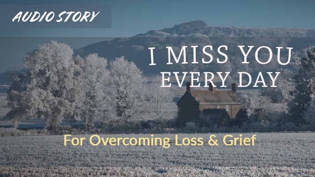 I Miss You Everyday: For Overcoming Loss & Grief