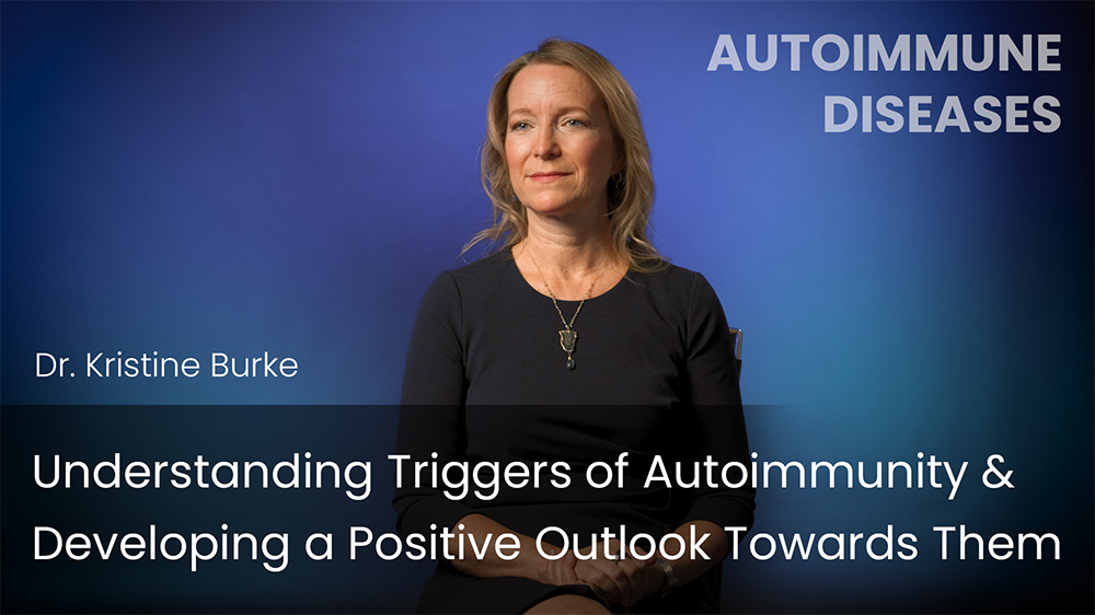 Understanding Triggers of Autoimmunity & Developing a Positive Outlook