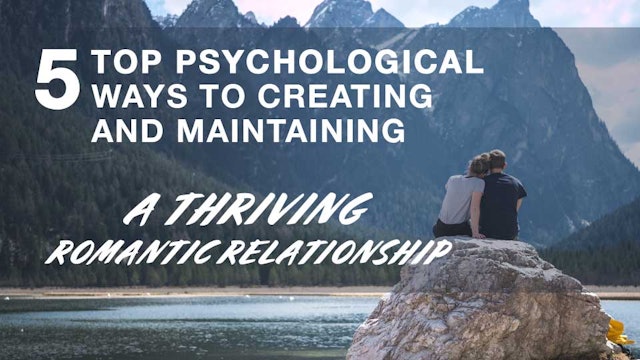 5 Top Psychological Ways to Maintaining a Thriving Romantic Relationship