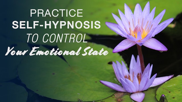 Practice Self-Hypnosis To Control Your Emotional State