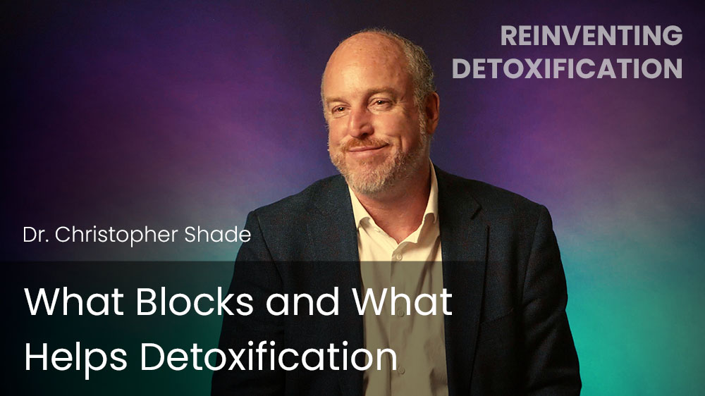 What Blocks and What Helps Detoxification