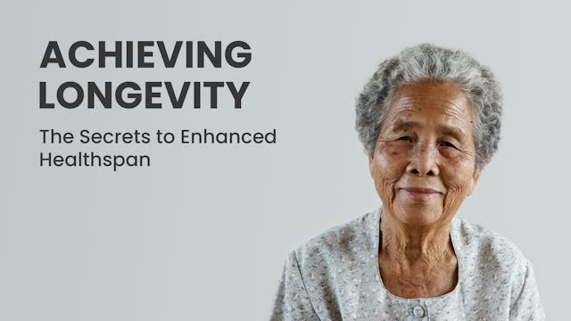 Achieving Longevity - The Secrets to Enhanced Healthspan
