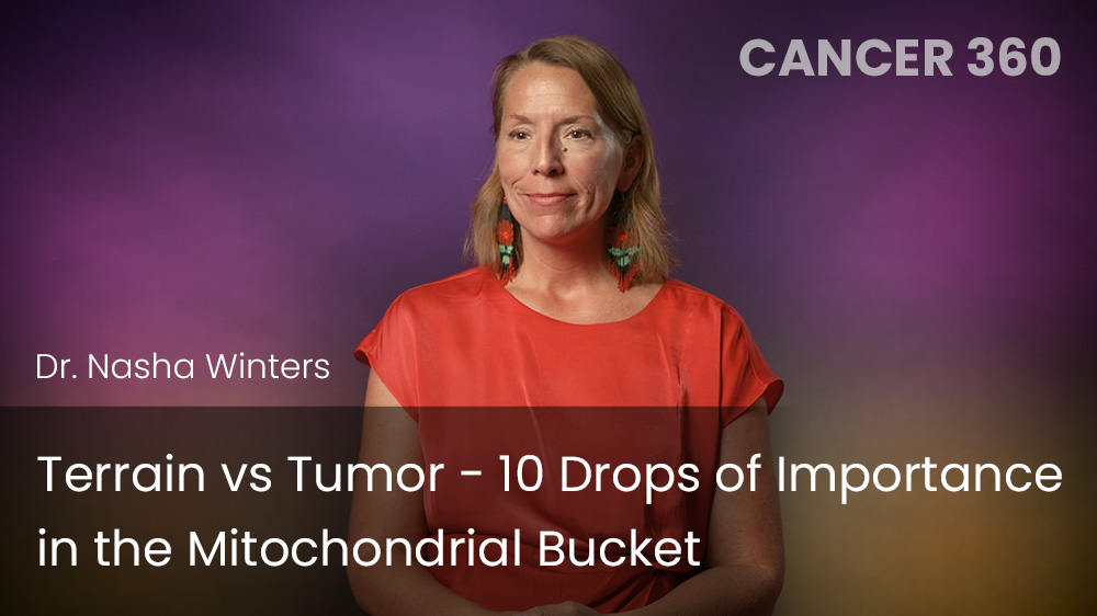 Terrain vs Tumor - 10 Drops of Importance in the Mitochondrial Bucket