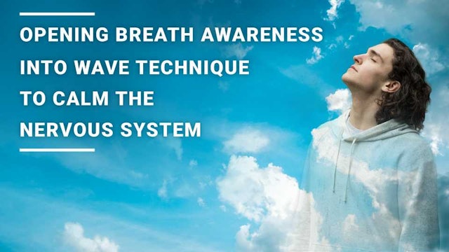 Opening breath awareness into wave technique to calm the nervous system