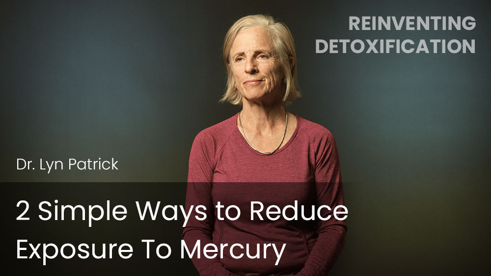 2 Simple Ways to Reduce Exposure To Mercury