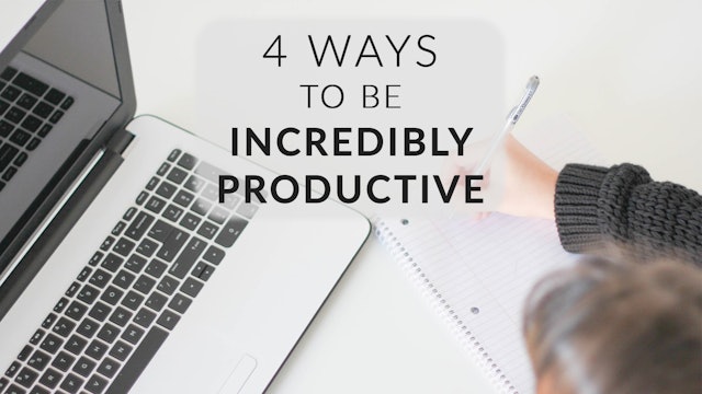 Four Ways to be Incredibly Productive