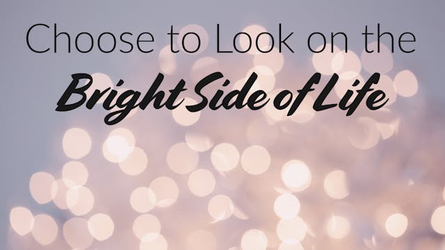 Choose To Look on The Bright Side Of ...