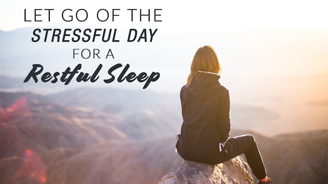Let Go Of The stressful Day For A Restful Sleep