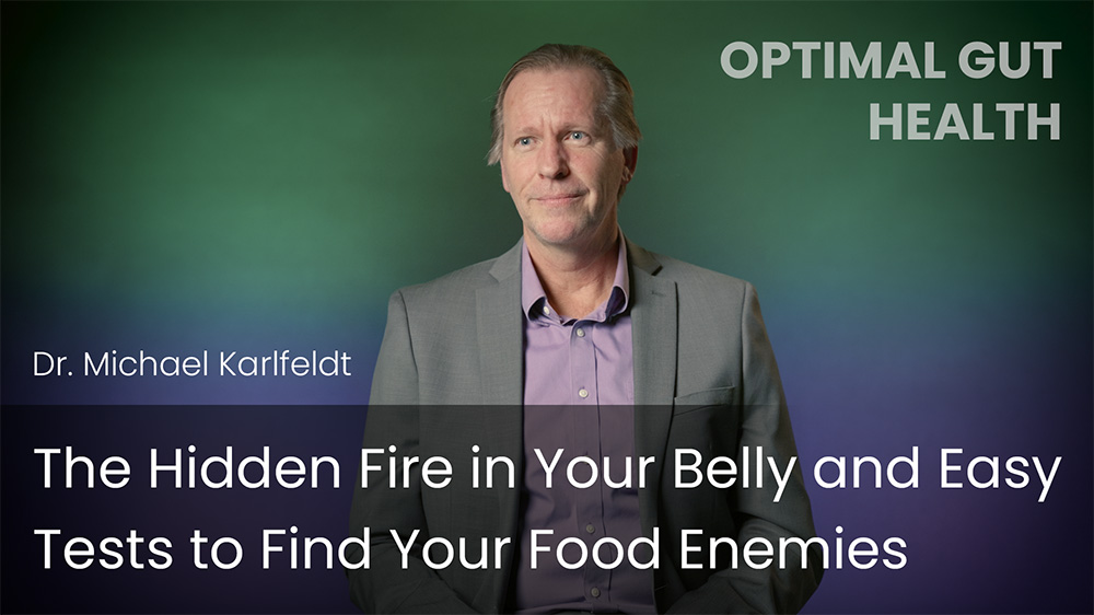 The Hidden Fire in Your Belly and Easy Tests to Find Your Food Enemies
