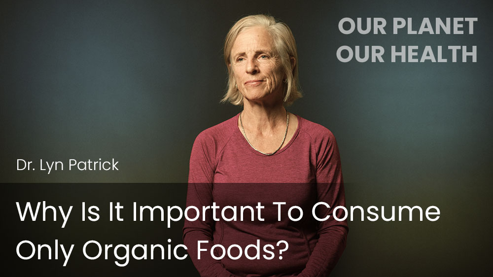 Why Is It Important To Consume Only Organic Foods?