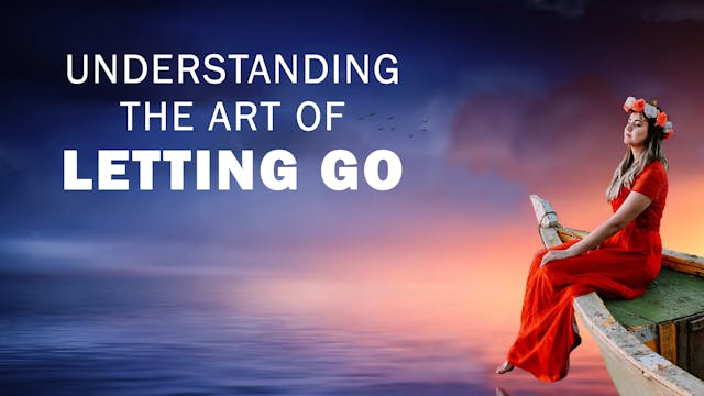 Understanding The Art Of Letting Go