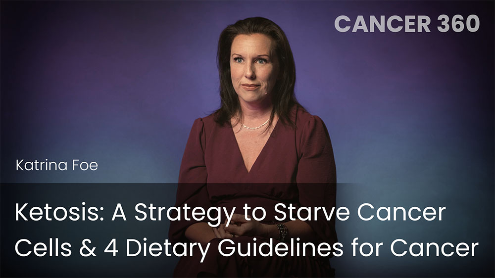 Ketosis - A Strategy to Starve Cancer Cells & 4 Dietary Guidelines for Cancer