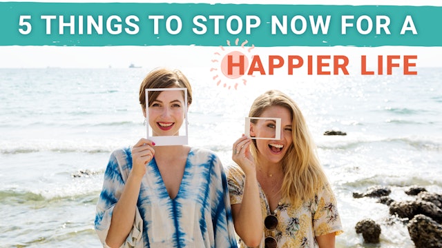 5 things to stop now for a happier life