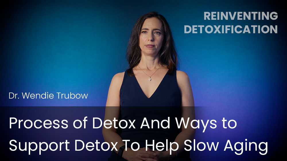 Process of Detox And Ways to Support Detox To Help Slow Aging