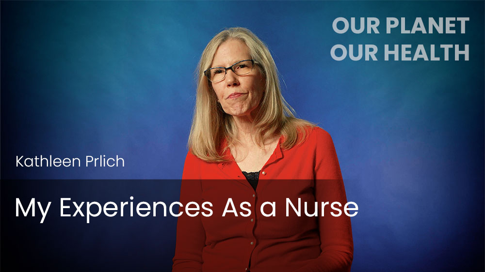 Kathleen Prlich - My Experiences As a Nurse