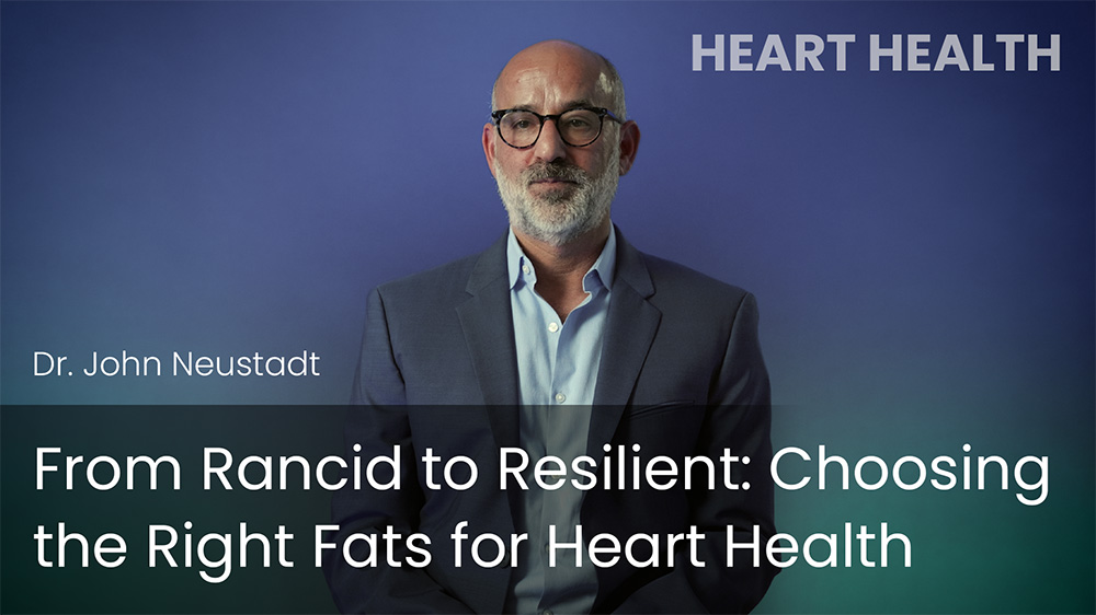 From Rancid to Resilient - Choosing the Right Fats for Heart Health