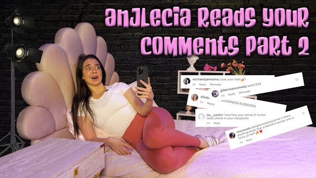 Anjelica Reads Your Comments Part 2